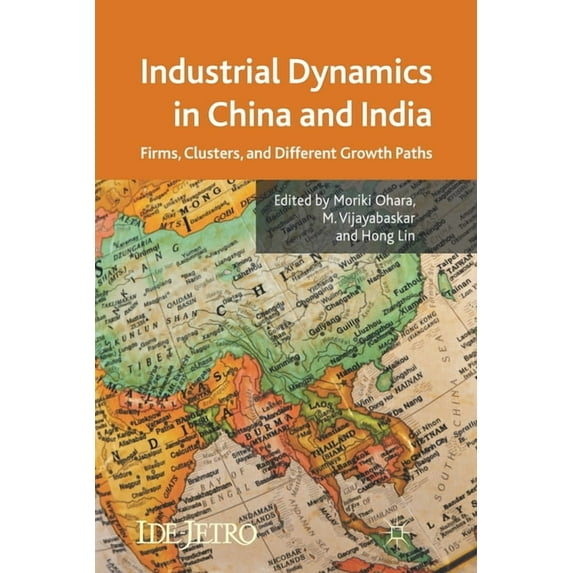 IDE-JETRO Industrial Dynamics in China and India: Firms, Clusters, and Different Growth Paths, (Paperback)