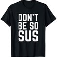 thumbnail image 1 of IDK 2020 You Kinda Sus Funny Most Suspicious Year Ever Bro T-Shirtmen and women can wear, black, white, gifts, 1 of 4