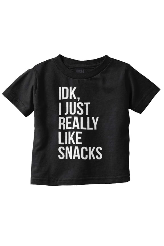 IDK I Just Really Like Snacks Funny Toddler Boy Girl T Shirt Infant Toddler Brisco Brands 12M