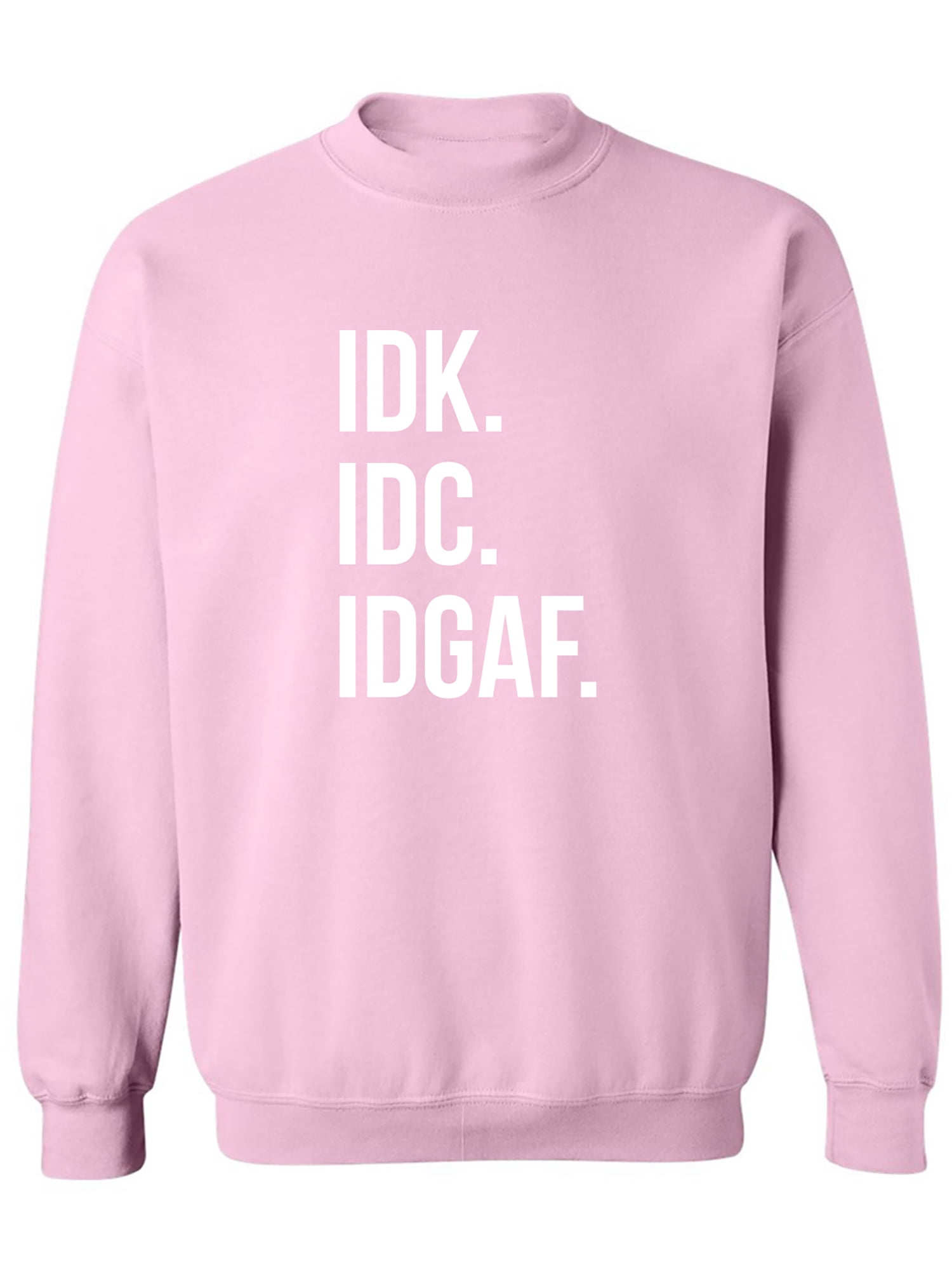 Idk Idc And Idgaf Crewneck Sweatshirts For Sale