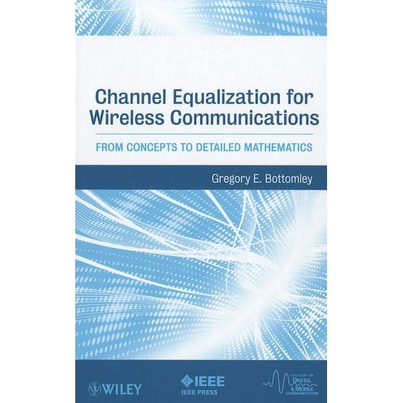 IEEE Digital & Mobile Communication Channel Equalization for Wireless Communications: From Concepts to Detailed Mathematics, Book 20, (Hardcover)