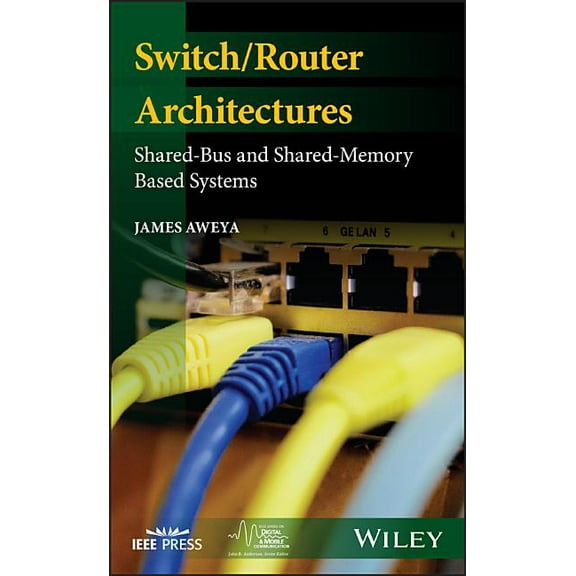IEEE Digital & Mobile Communication: Switch/Router Architectures: Shared-Bus and Shared-Memory Based Systems (Hardcover)