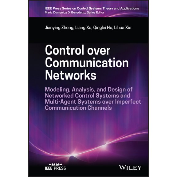 IEEE Press Control Systems Theory and Ap Control Over Communication Networks: Modeling, Analysis, and Design of Networked Control Systems and Multi-Agent Systems, (Hardcover)