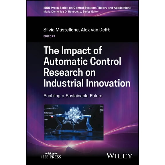 IEEE Press Control Systems Theory and Ap The Impact of Automatic Control Research on Industrial Innovation: Enabling a Sustainable Future, (Hardcover)