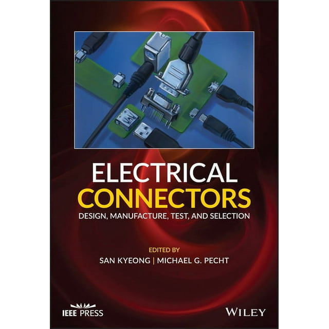 IEEE Press Electrical Connectors Design, Manufacture, Test, and Selection (Hardcover