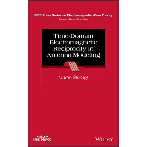 IEEE Press Electromagnetic Wave Theory: Time-Domain Electromagnetic Reciprocity in Antenna Modeling (Hardcover)