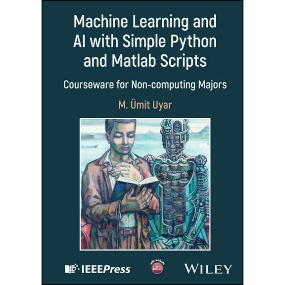 IEEE Press Machine Learning and AI with Simple Python and MATLAB Scripts: Courseware for Non-Computing Majors, (Hardcover)