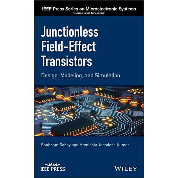 IEEE Press Microelectronic Systems Junctionless Field-Effect Transistors: Design, Modeling, and Simulation, (Hardcover)