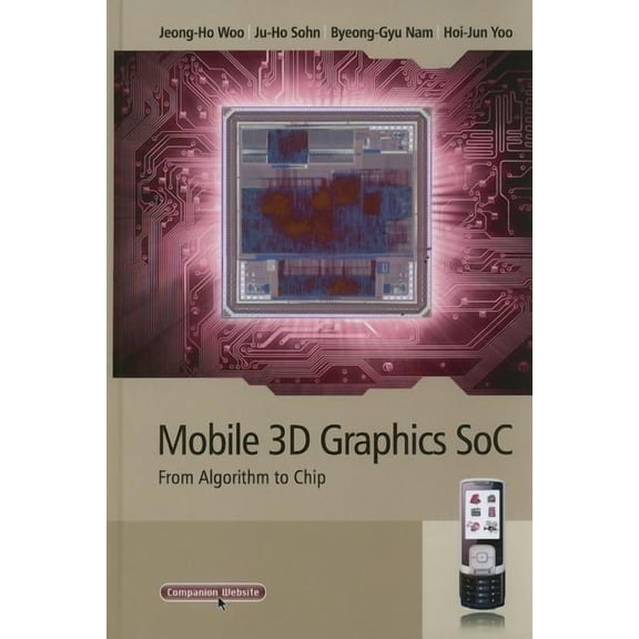 IEEE Press Mobile 3D Graphics Soc: From Algorithm to Chip, (Hardcover)