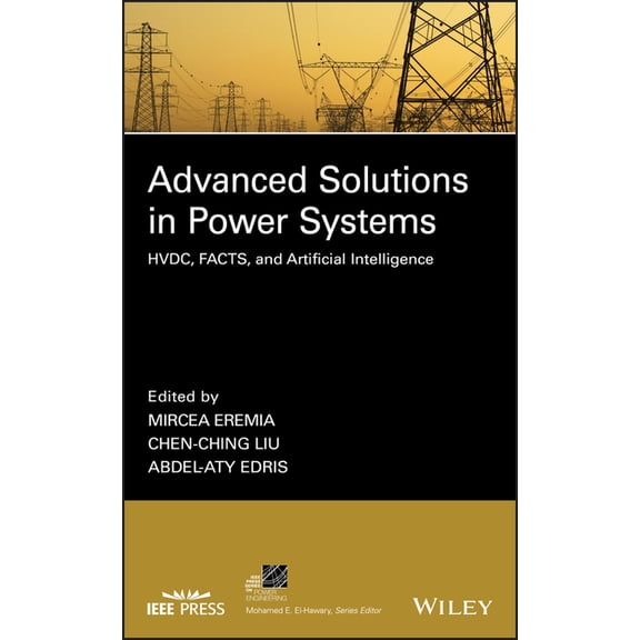 IEEE Press Power and Energy Systems: Advanced Solutions in Power Systems: Hvdc, Facts, and Artificial Intelligence (Hardcover)