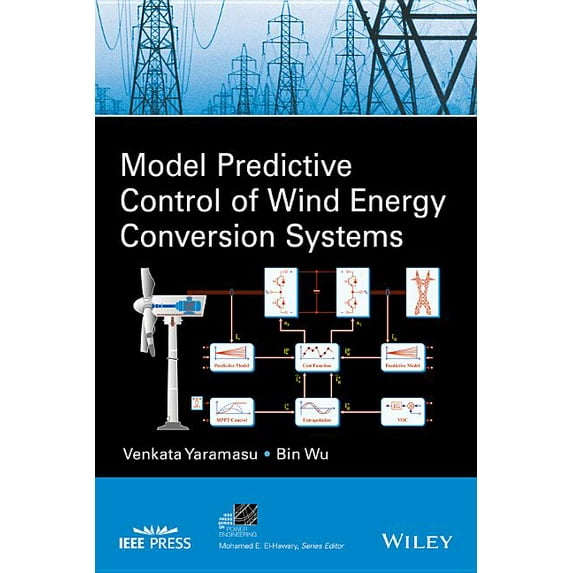IEEE Press Power and Energy Systems Model Predictive Control of Wind Energy Conversion Systems, (Hardcover)