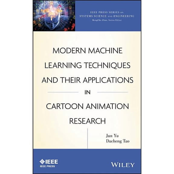 IEEE Press Systems Science and Engineeri Modern Machine Learning Techniques and Their Applications in Cartoon Animation Research, (Hardcover)