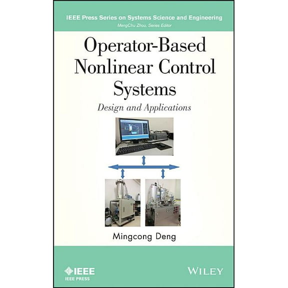 IEEE Press Systems Science and Engineering: Operator-Based Nonlinear Control Systems: Design and Applications (Hardcover)