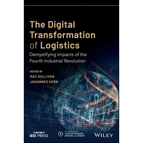 IEEE Press Technology Management, Innova The Digital Transformation of Logistics: Demystifying Impacts of the Fourth Industrial Revolution, (Paperback)
