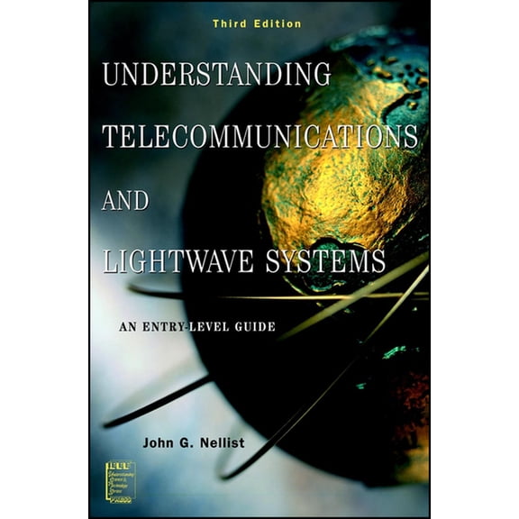 IEEE Press Understanding Science & Techn Understanding Telecommunications and LightWave Systems: An Entry-Level Guide, Book 10, (Paperback)
