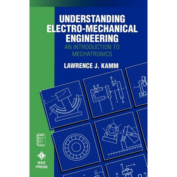 IEEE Press Understanding Science & T Understanding Electro-Mechanical Engineering: An Introduction to Mechatronics, Book 3, (Paperback)