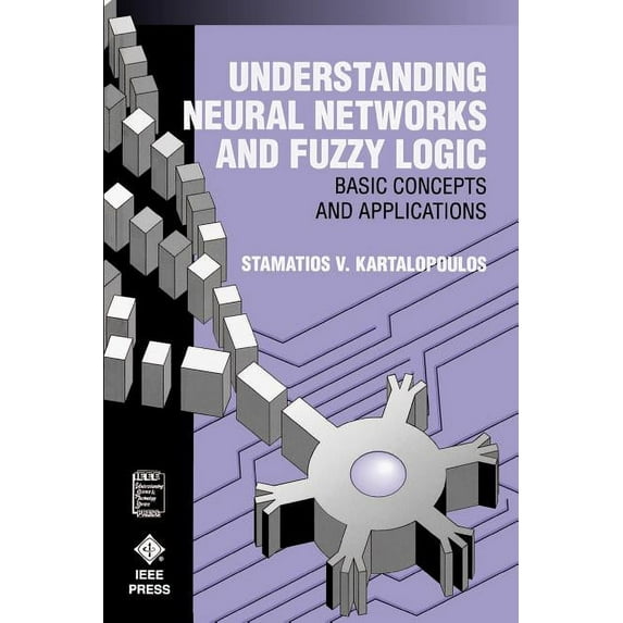 IEEE Press Understanding Science & Technology: Understanding Neural Networks and Fuzzy Logic: Basic Concepts and Applications (Paperback)