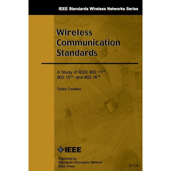 IEEE Standards Wireless Networks: Wireless Communication Standards: A Study of IEEE 802.11, 802.15, 802.16 (Paperback)