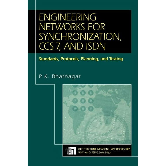 IEEE Telecommunications Handbook Engineering Networks for Synchronization, CCS 7, and ISDN: Standards, Protocols, Planning and Testing, Book 8, (Hardcover)