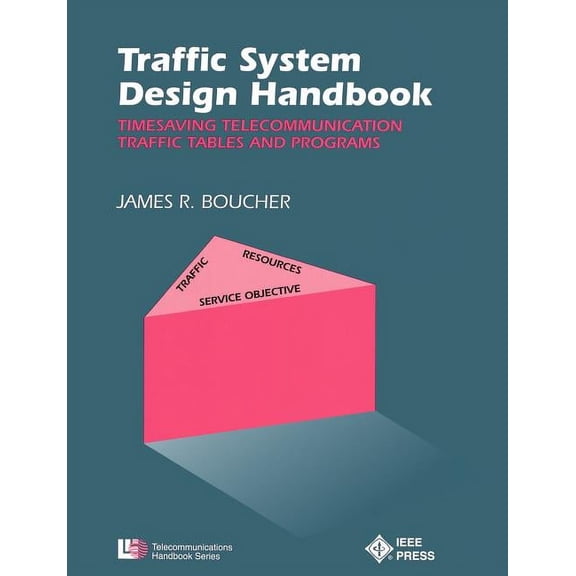 IEEE Telecommunications Handbook: Traffic System Design Handbook: Timesaving Telecommunication Traffic Tables and Programs (Paperback)