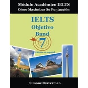 IELTS Objetivo Band 7 M dulo Acad mico IELTS - C mo Maximizar Su Puntuaci n Edici n en espa ol, Paperback