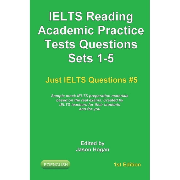 IELTS Reading. Academic Practice Tests Questions Sets 1-5. Sample mock IELTS preparation materials based on the real exams: Created by IELTS teachers