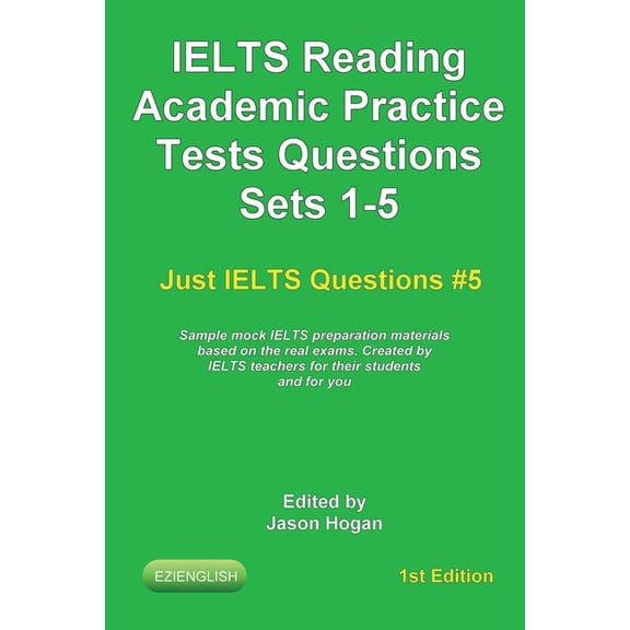 IELTS Reading. Academic Practice Tests Questions Sets 1-5. Sample mock IELTS preparation materials based on the real exams: Created by IELTS teachers