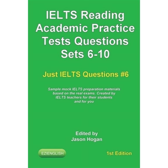 IELTS Reading. Academic Practice Tests Questions Sets 6-10. Sample mock IELTS preparation materials based on the real exams: Created by IELTS teachers