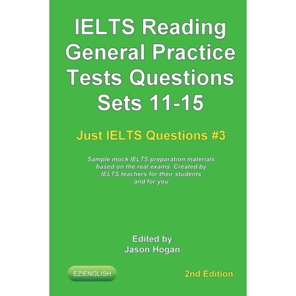 Just Ielts Questions IELTS Reading. General Practice Tests Questions Sets 11-15. Sample mock IELTS preparation materials based on the real ex, Book 3, (Paperback)