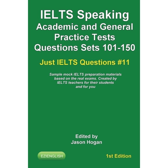 Just Ielts Questions: IELTS Speaking. Academic and General Practice Tests Questions Sets 101-150. Sample mock IELTS preparation materials based on the real exams: Created by IELTS teachers for their s