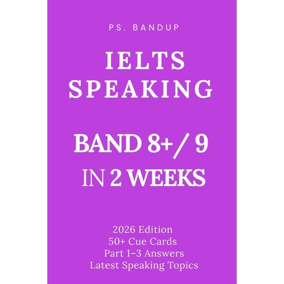 Ps. Bandup Ielts Success IELTS Speaking Band 9 Cracked in 2 Weeks: Cue Cards, Sample Answers & 2025 Topics, (Paperback)