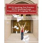 IELTS Speaking Test Practice IELTS Speaking Exam Preparation & Language Practice for the Academic Purposes, Paperback