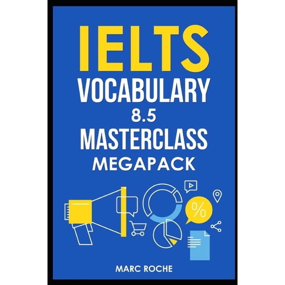 Ielts Vocabulary Book: IELTS Vocabulary 8.5 Masterclass Series MegaPack Books 1, 2, & 3: Advanced Vocabulary Masterclass Books: Full Self-Study Course for IELTS 8.5 Vocabulary: Self-Study IELTS Progra