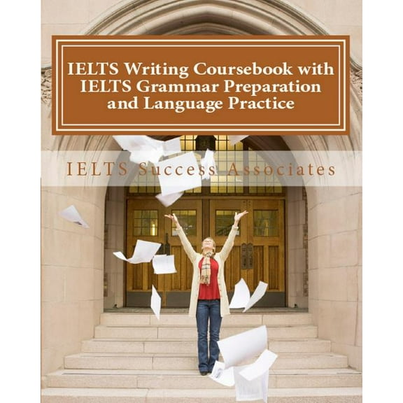 IELTS Writing Coursebook with IELTS Grammar Preparation & Language Practice: IELTS Essay Writing Guide for Task 1 of the, (Paperback)