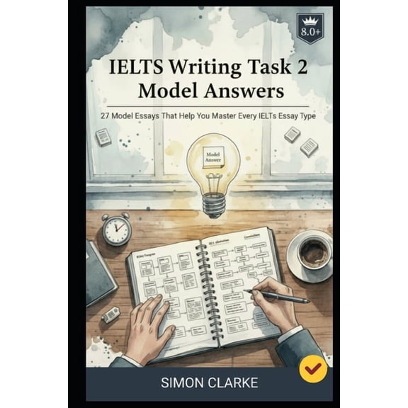 Mastering Ielts Speaking, Writing, Liste IELTS Writing Task 2 Model Answers: 27 Model Essays That Help You Master Every IELTS Essay Type and Get a Band 8.0+ With, Book 4, (Paperback)