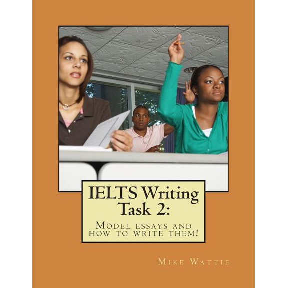 IELTS Writing Task 2 : Model Essays and How to Write Them!