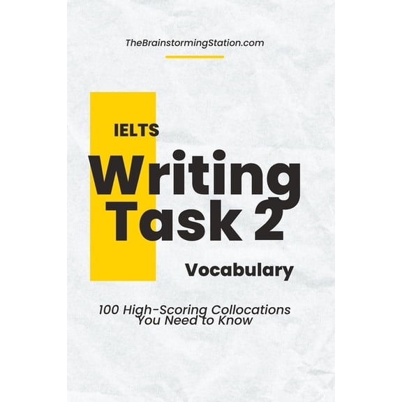 IELTS Writing Task 2 Vocabulary: 100 High-scoring Collocations for IELTS Writing Task 2