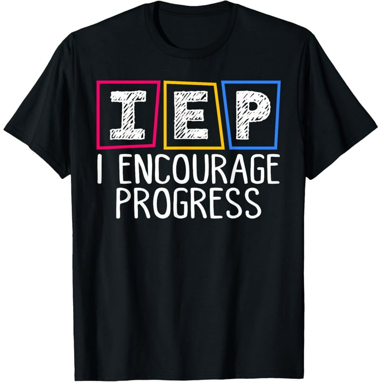 Iep I Encourage Progress Teacher T-Shirt Iep I Encourage Progress Teacher T-Shirt