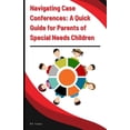 thumbnail image 1 of IEP Meeting Help for Parents of Special Needs Children: Navigating Case Conferences : A Quick Guide for Parents of Special Needs Children (Paperback), 1 of 1