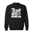 thumbnail image 1 of IF DAD CAN'T FIX IT NO ONE CAN Crewneck Sweatshirt, 1 of 3