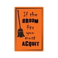 thumbnail image 1 of IF THE BROOM FITS YOU MUST AQUIT Aluminum Sign cleaning | Indoor/Outdoor | 18" Tall, 1 of 4
