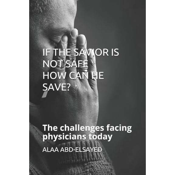 IF THE SAVIOR IS NOT SAFE HOW CAN HE SAVE?: The challenges facing physicians today