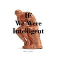 thumbnail image 1 of IF We Were Intelligent, (Paperback), 1 of 1