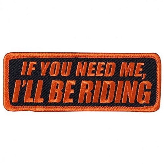 IF YOU NEED ME, I'LL BE RIDING, Iron-On / Saw-On Rayon PATCH - 4" x 2", Heat Sealed Backing