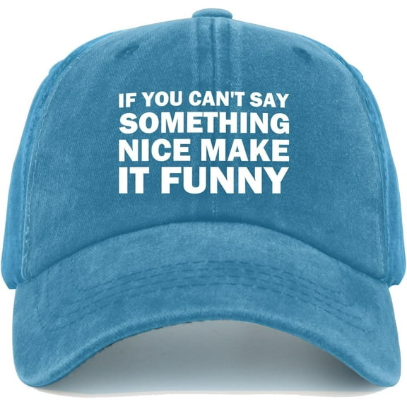 IF You Can't SAY Something Nice Make IT Funny Hat Women Baseball Cap