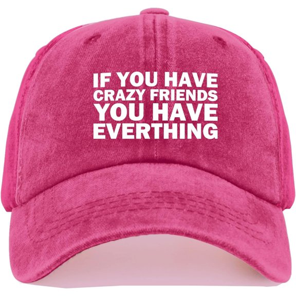 IF You Have Crazy Friends You Have Everthing Cap Women Baseball Hat