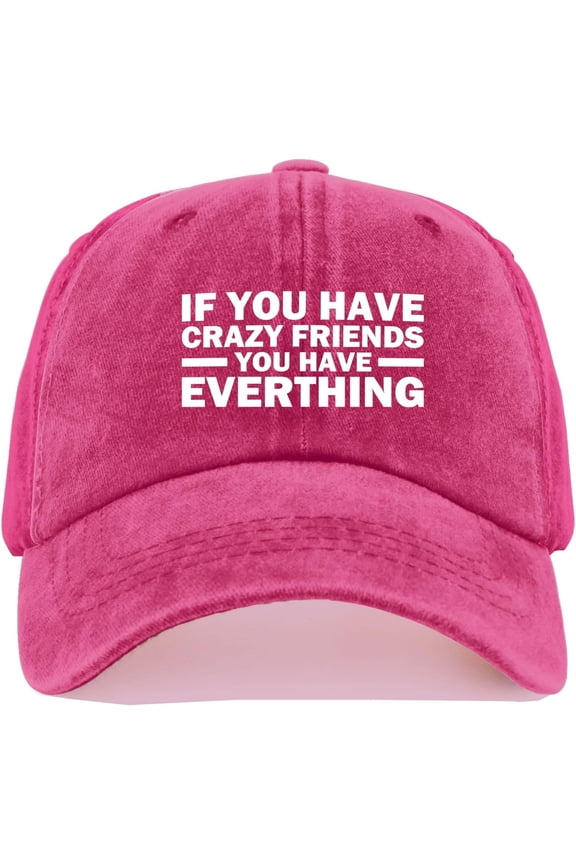 IF You Have Crazy Friends You Have Everthing Cap for Men Dad Hats
