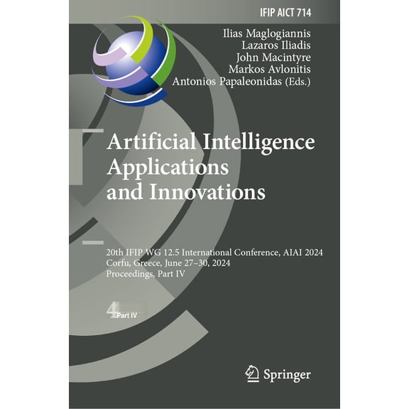 IFIP Advances in Information and Communi Artificial Intelligence Applications and Innovations: 20th Ifip Wg 12.5 International Conference, Aiai 2024, Corfu, Gree, Book 714, (Hardcover)