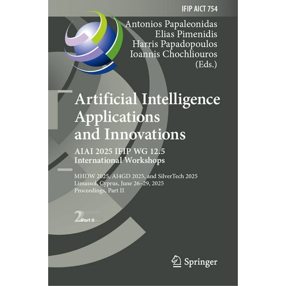 IFIP Advances in Information and Communi Artificial Intelligence Applications and Innovations. Aiai 2025 Ifip Wg 12.5 International Workshops: Mhdw 2025, &, Book 754, (Hardcover)