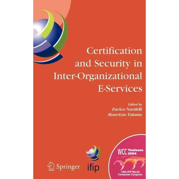 IFIP Advances in Information and Communi Certification and Security in Inter-Organizational E-Services: Ifip 18th World Computer Congress, August 22-27, 2004, To, Book 177, (Hardcover)